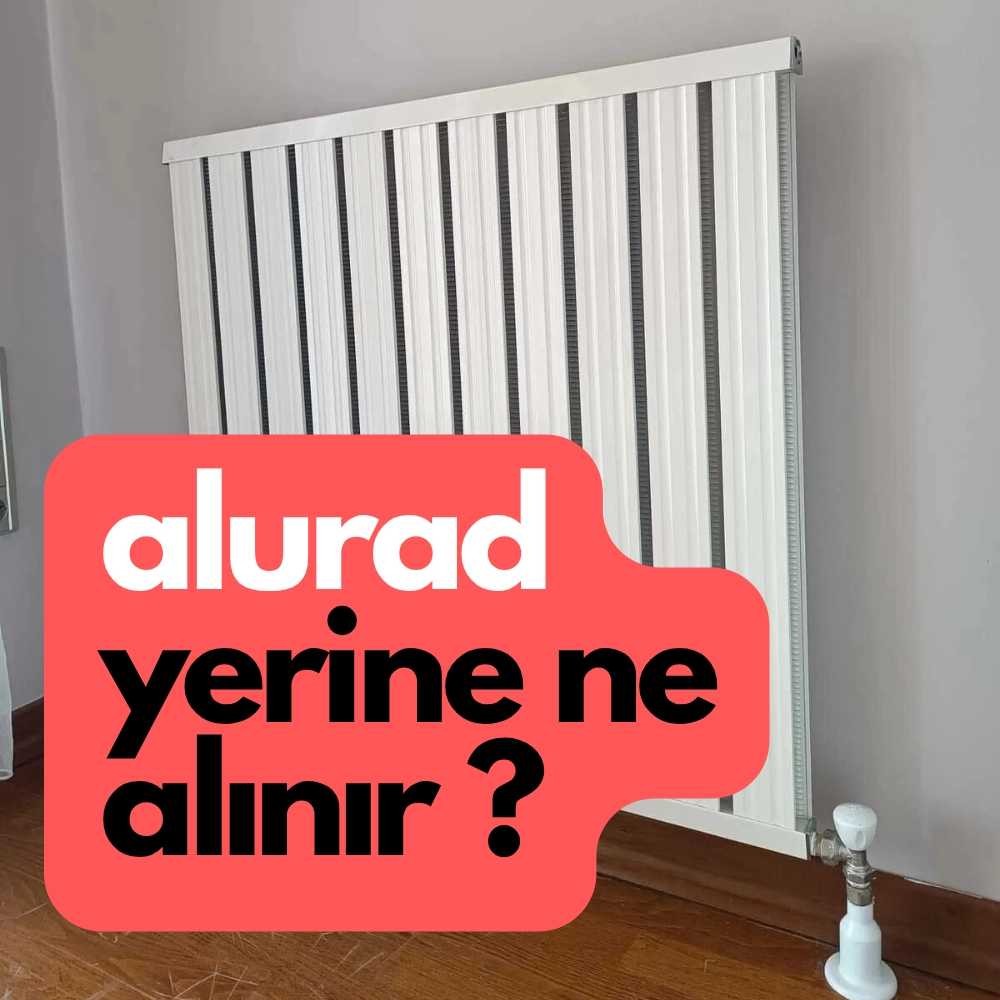 Alurad Yerine Ne Alınır? Elimde Alurad Radyatör Var. Yerine Hangi Modeli Tercih Etmeliyim?