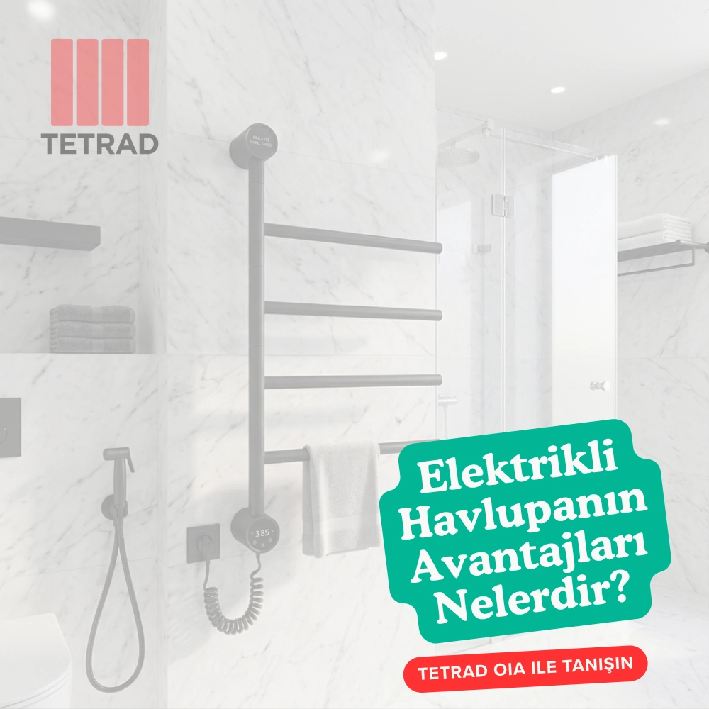 Elektrikli Havlupanın Avantajları Nelerdir? Tetrad Oia ile Tanışın