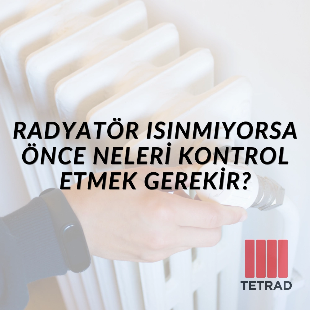 Radyatör Isınmıyorsa Önce Neleri Kontrol Etmek Gerekir?