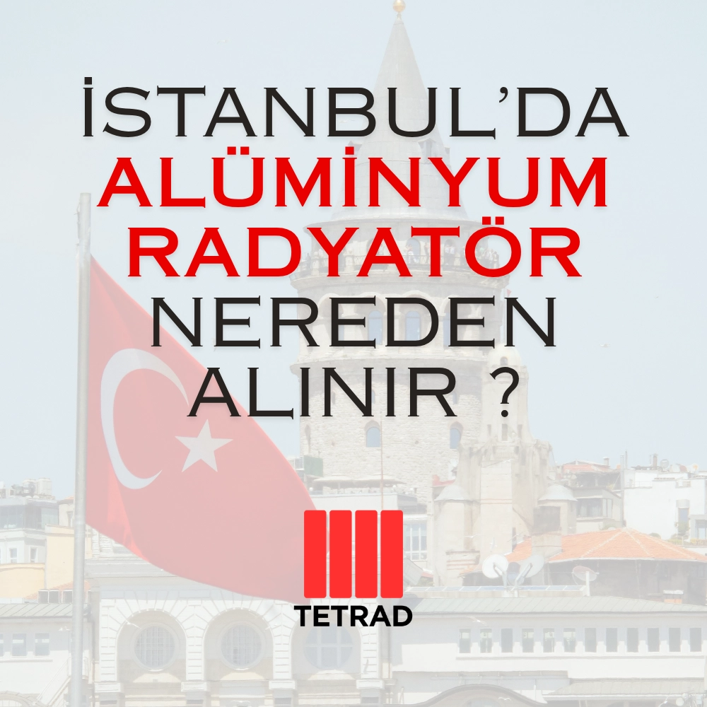 İstanbul’da Alüminyum Radyatör Firması Seçerken Nelere Dikkat Edilmeli?