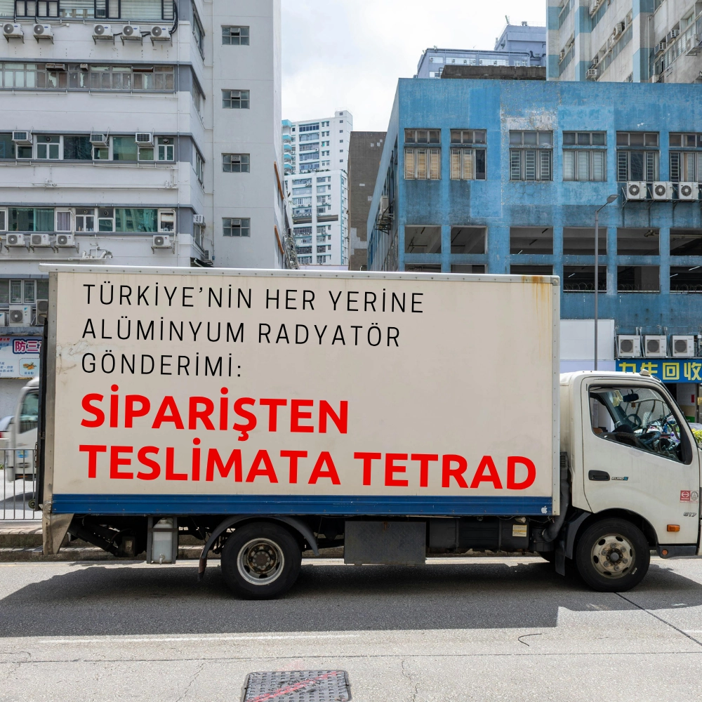 Türkiye’nin Her Yerine Alüminyum Radyatör Gönderimi: Siparişten Teslimata Tetrad