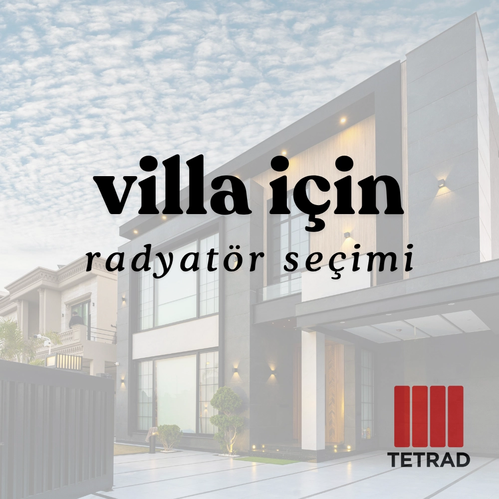 Villa İçin Radyatör Seçerken Nelere Dikkat Edilmeli?